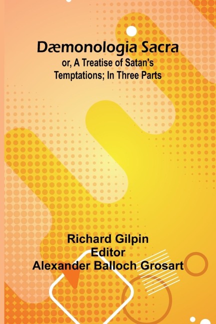 D monologia Sacra; Or, A Treatise Of Satan'S Temptations; In Three Parts