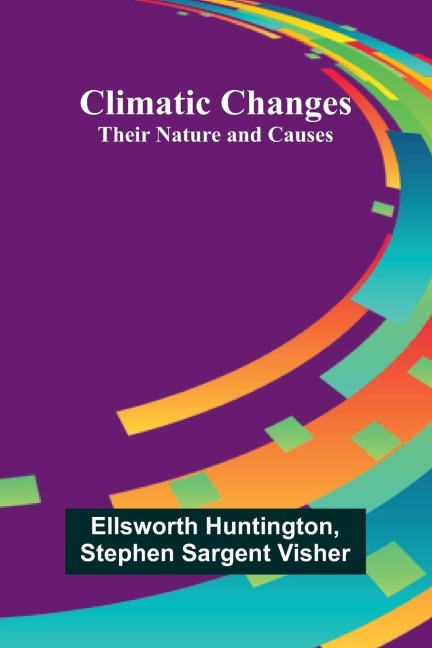 Climatic Changes: Their Nature And Causes