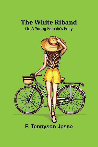 The White Riband; Or, A Young Females Folly
