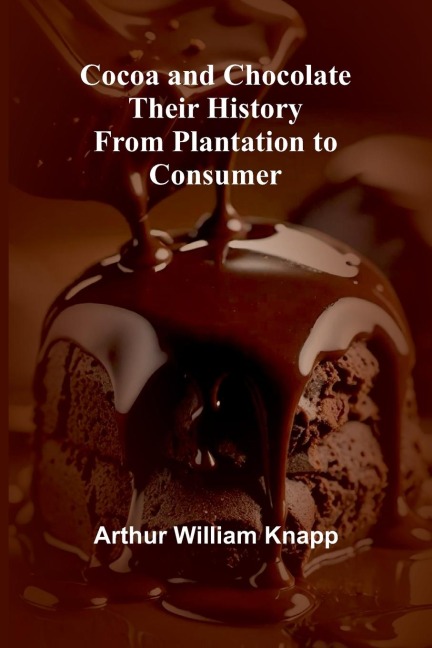 Cocoa And Chocolate: Their History From Plantation To Consumer