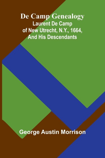 De Camp Genealogy: Laurent De Camp Of New Utrecht, N.Y., 1664, And His Descendants