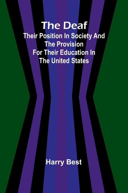 The Deaf; Their Position In Society And The Provision For Their Education In The United States