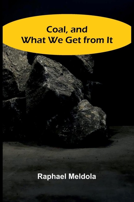 Coal, And What We Get From It