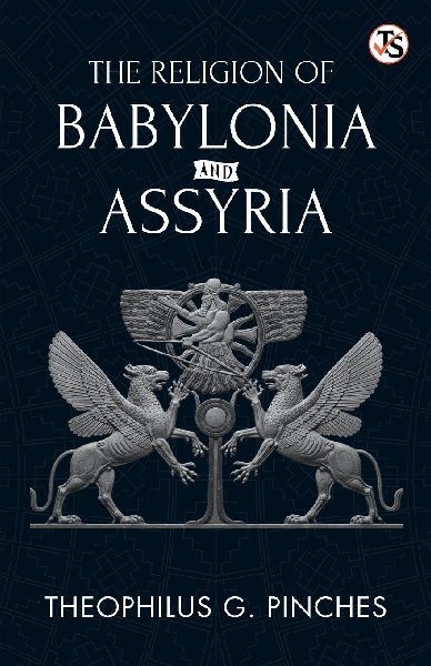 The Religion Of Babylonia And Assyria