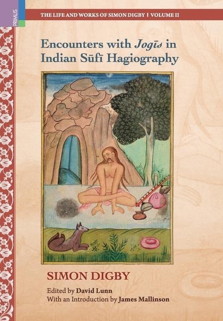 Encounters with Jog&#299;s in Indian S&#363;f&#299; Hagiography: Ideology, Memory and Written Indian History, c.1600-1900
