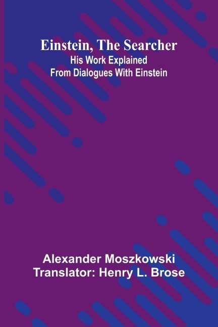 Einstein, The Searcher: His Work Explained From Dialogues With Einstein