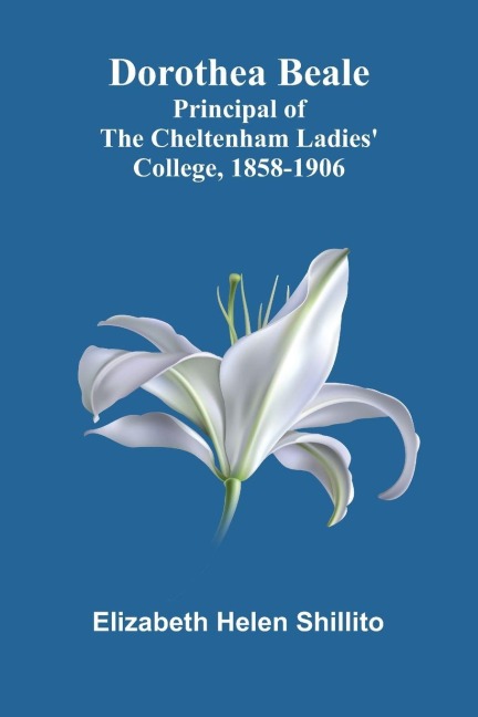 Dorothea Beale: Principal of the Cheltenham Ladies College, 1858-1906