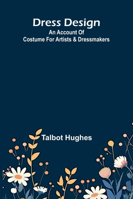 Dress design: an account of costume for artists & dressmakers