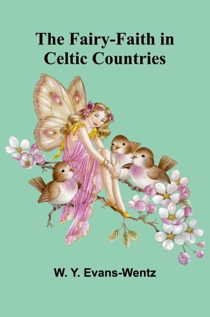 The Fairy-Faith in Celtic Countries