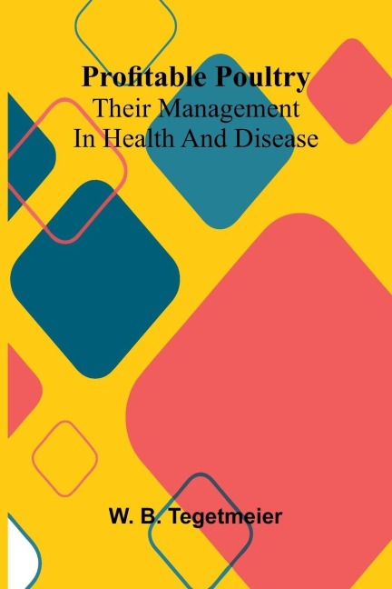 Profitable poultry: Their management in health and disease