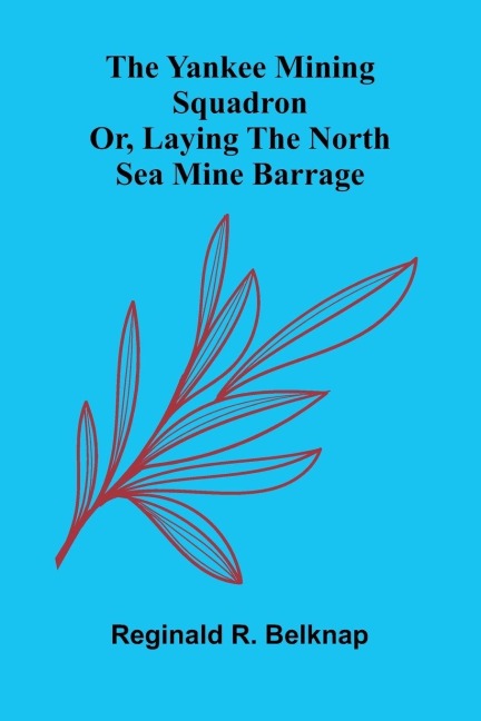 The Yankee mining squadron: or, laying the North Sea mine barrage