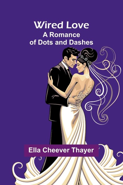 Wired Love: A Romance Of Dots And Dashes