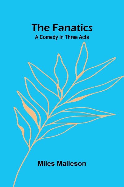 The fanatics: A comedy in three acts