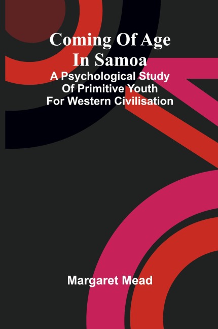 Coming of age in Samoa: A psychological study of primitive youth for western civilisation