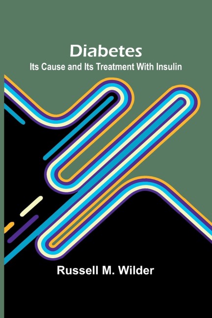Diabetes: Its Cause And Its Treatment With Insulin
