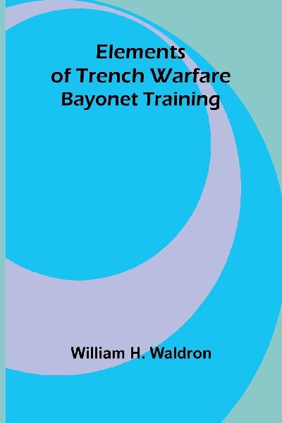 Elements Of Trench Warfare: Bayonet Training