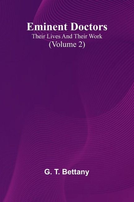Eminent Doctors: Their Lives And Their Work (Volume 2)