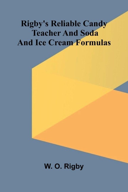 Rigbys reliable candy teacher and soda and ice cream formulas