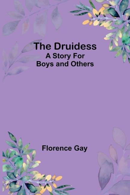 The Druidess: A Story for Boys and Others