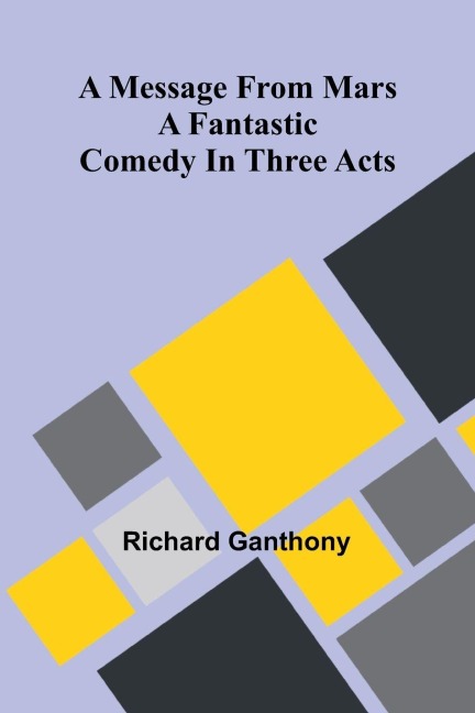 A message from Mars: A fantastic comedy in three acts