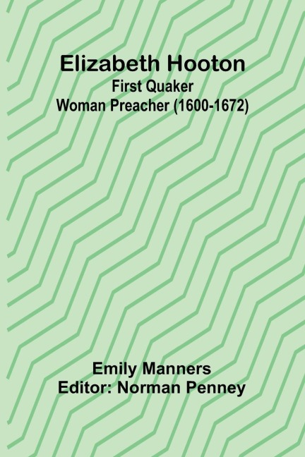 Elizabeth Hooton: First Quaker Woman Preacher (1600-1672)