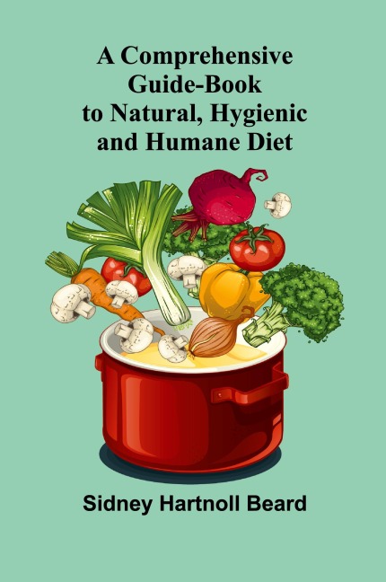 A Comprehensive Guide-Book to Natural, Hygienic and Humane Diet