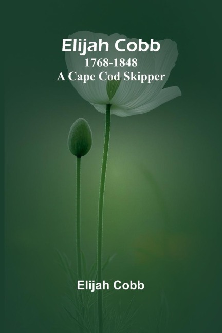 Elijah Cobb: 1768-1848 A Cape Cod Skipper