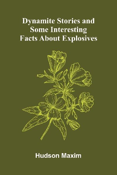 Dynamite Stories, and Some Interesting Facts About Explosives