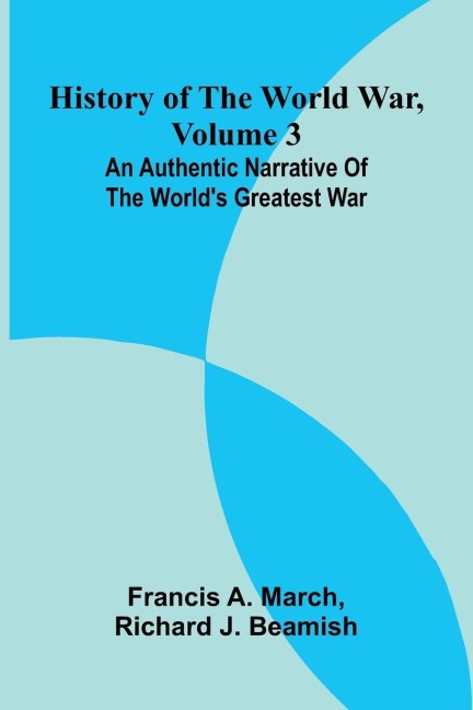 History of the World War, Volume 3: An authentic narrative of the worlds greatest war