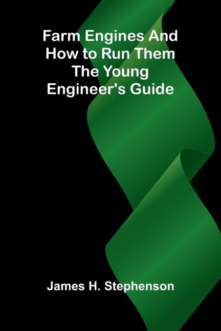 Farm Engines and How to Run Them: The Young Engineers Guide