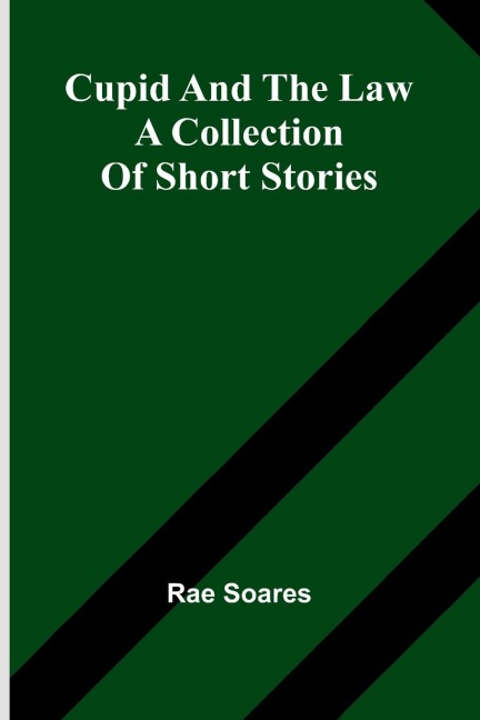 Cupid And The Law: A Collection Of Short Stories
