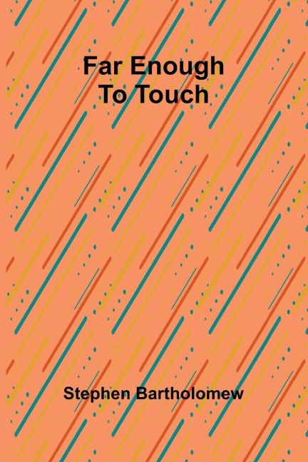 Far enough to touch