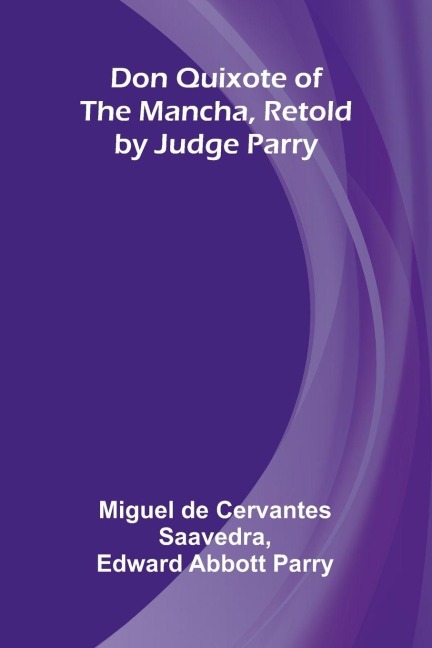 Don Quixote of the Mancha, Retold by Judge Parry
