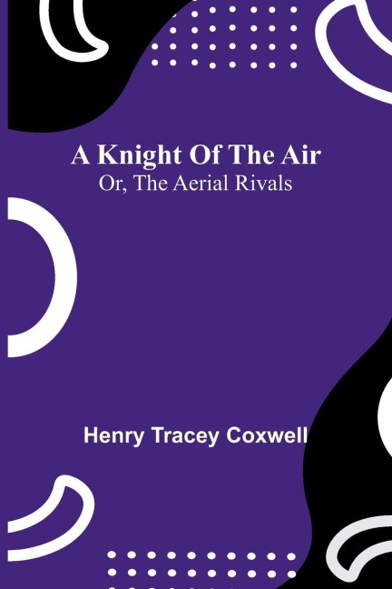 A knight of the air: or, The aerial rivals