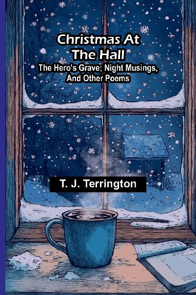 Christmas at the hall: The heros grave; Night musings, and other poems
