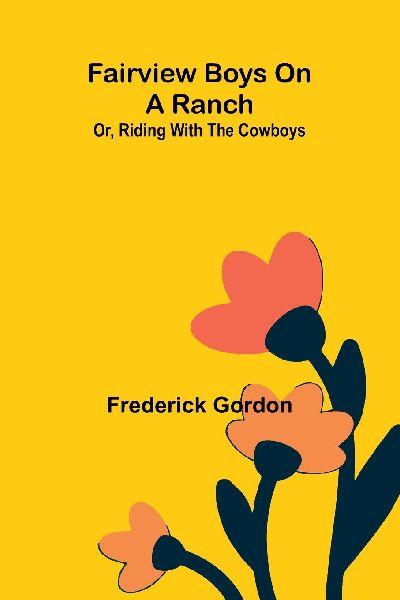 Fairview boys on a ranch: or, Riding with the cowboys