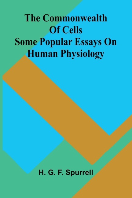 The commonwealth of cells: Some popular essays on human physiology