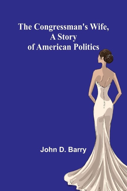 The Congressmans Wife, A story of American Politics