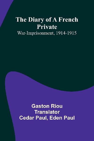 The Diary Of A French Private: War-Imprisonment, 1914-1915