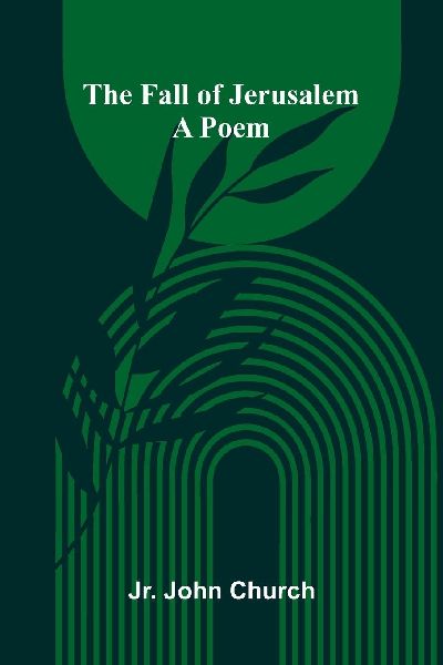The Fall of Jerusalem: A Poem