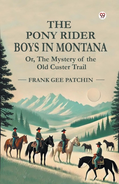 The Pony Rider Boys In Montana Or, The Mystery of the Old Custer Trail