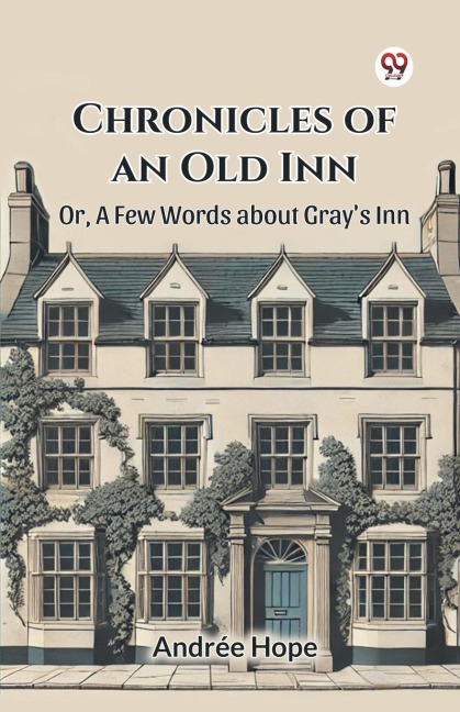 Chronicles of an Old Inn Or, A Few Words about Grays Inn