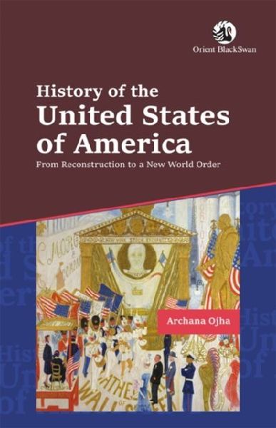 History of the United States of America: From Reconstruction to a New World Order
