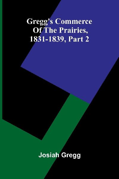 GreggS Commerce Of The Prairies, 1831-1839, Part 2