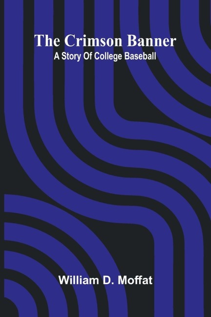 The Crimson Banner: A story of college baseball
