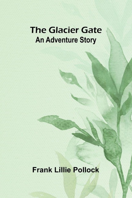 The Glacier Gate: An Adventure Story