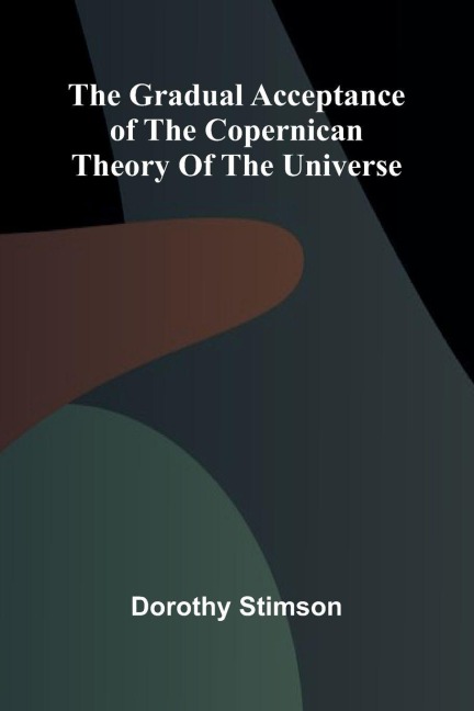 The Gradual Acceptance of the Copernican theory of the universe
