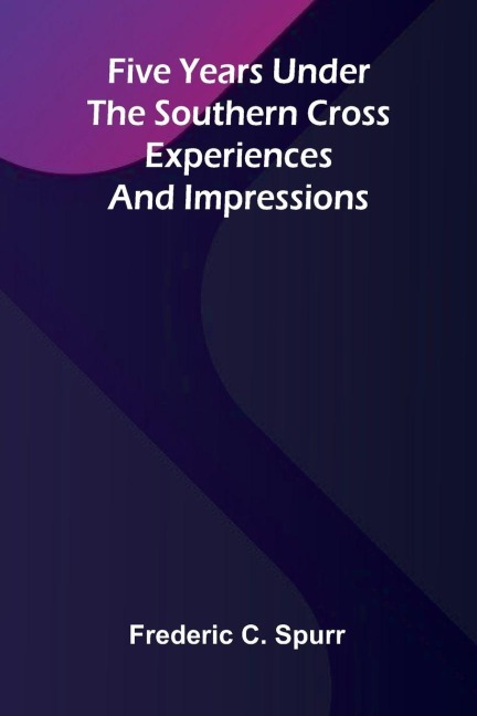 Five Years Under the Southern Cross: Experiences and Impressions