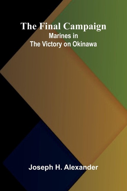 The Final Campaign: Marines in the Victory on Okinawa