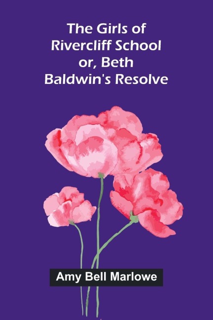 The Girls of Rivercliff School; or, Beth Baldwins resolve